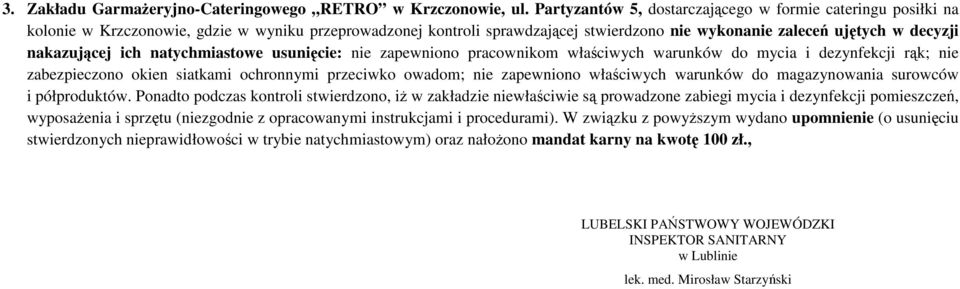 nakazującej ich natychmiastowe usunięcie: nie zapewniono pracownikom właściwych warunków do mycia i dezynfekcji rąk; nie zabezpieczono okien siatkami ochronnymi przeciwko owadom; nie zapewniono