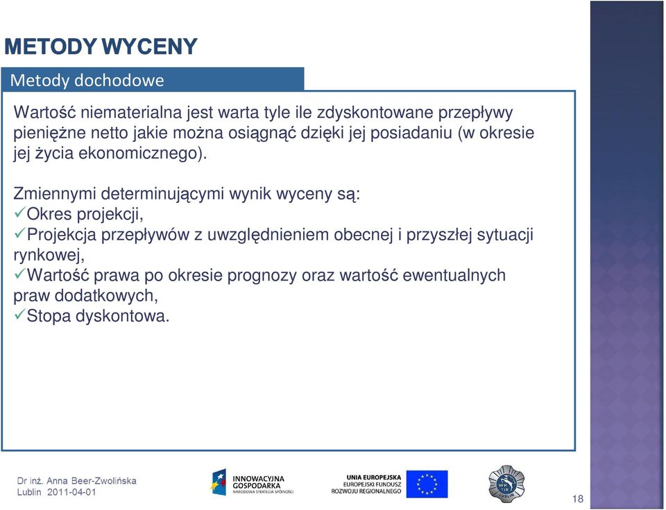 Zmiennymi determinującymi wynik wyceny są: Okres projekcji, Projekcja przepływów z uwzględnieniem