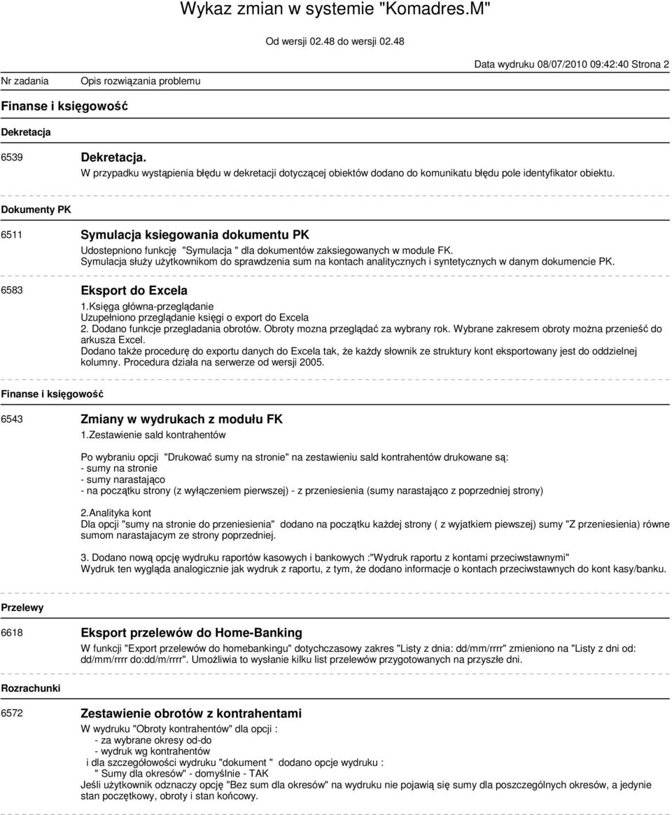 Dokumenty PK 6511 Symulacja ksiegowania dokumentu PK Udostepniono funkcję "Symulacja " dla dokumentów zaksiegowanych w module FK.