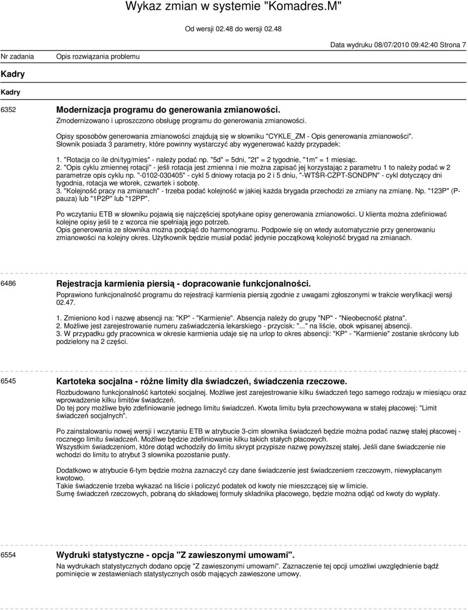 "Rotacja co ile dni/tyg/mies" - należy podać np. "5d" = 5dni, "2t" = 2 