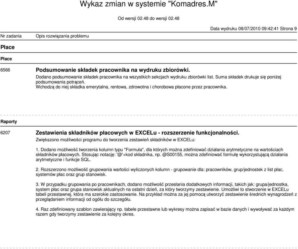 Raporty 6207 Zestawienia składników płacowych w EXCELu - rozszerzenie funkcjonalności. Zwiększono możliwości programu do tworzenia zestawień składników w EXCELu: 1.