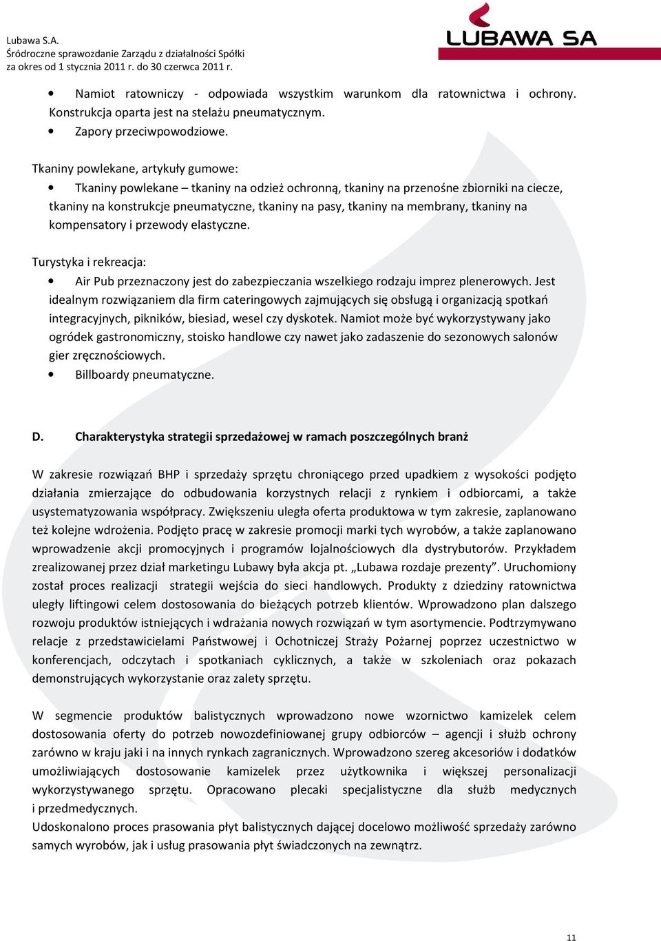 tkaniny na kompensatory i przewody elastyczne. Turystyka i rekreacja: Air Pub przeznaczony jest do zabezpieczania wszelkiego rodzaju imprez plenerowych.