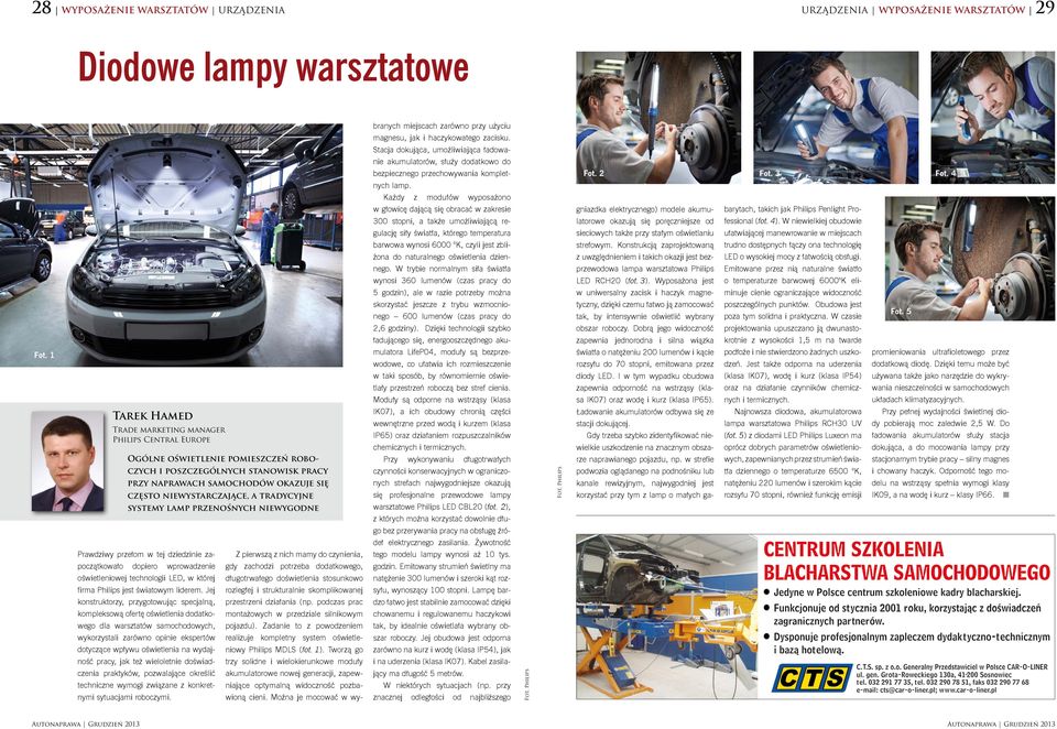 Każdy z modułów wyposażoo w głowicę dającą się obracać w zakresie giazdka elektryczego) modele akumu- barytach, takich jak Philips Pelight Pro- 300 stopi, a także umożliwiającą re- latorowe okazują