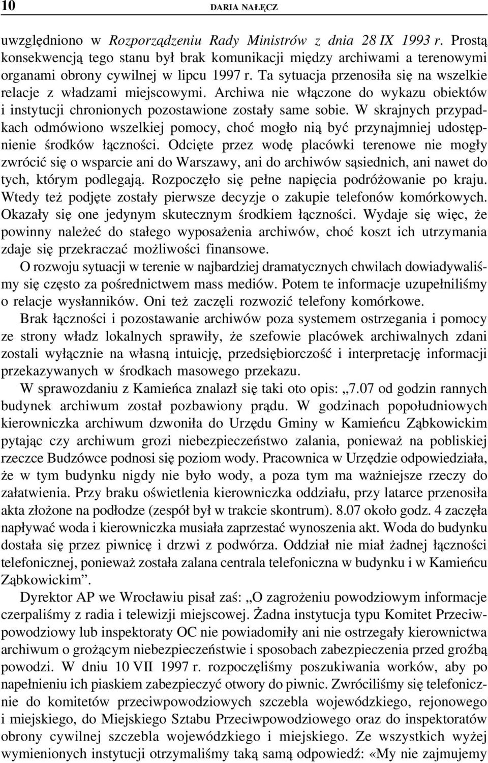 Archiwa nie włączone do wykazu obiektów i instytucji chronionych pozostawione zostały same sobie.