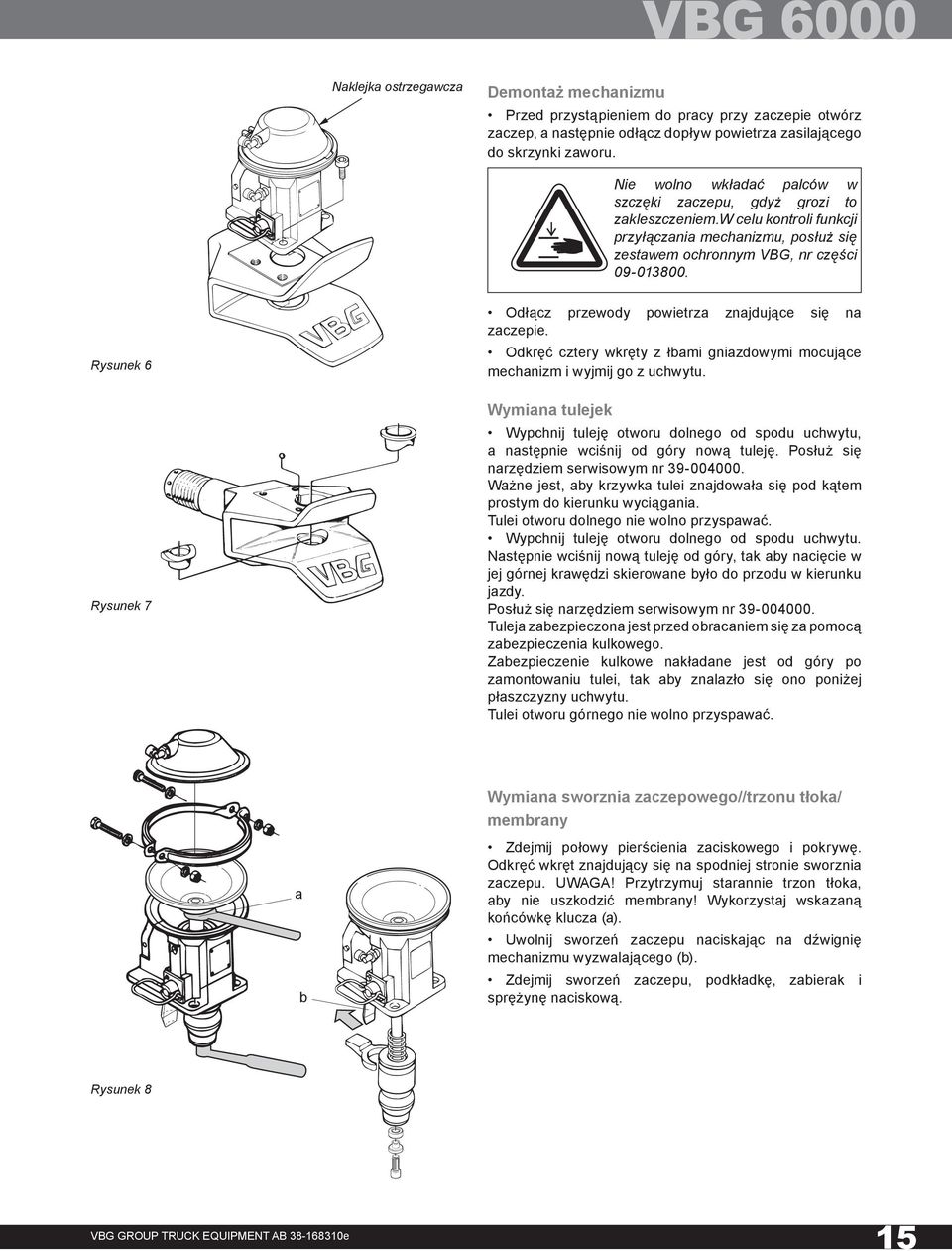 Rysunek 6 Rysunek 7 Odłącz przewody powietrza znajdujące się na zaczepie. Odkręć cztery wkręty z łbami gniazdowymi mocujące mechanizm i wyjmij go z uchwytu.