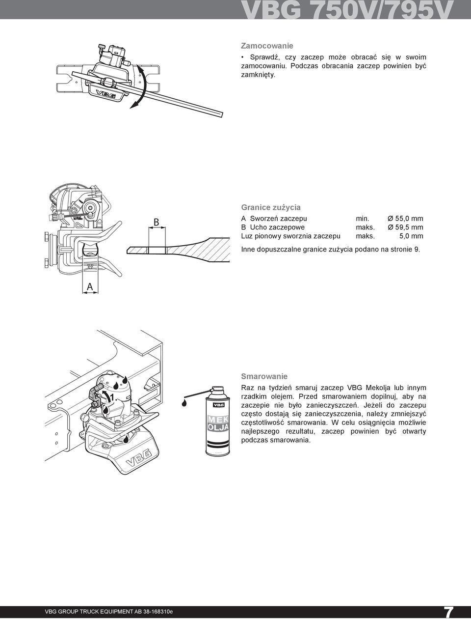 5,0 mm Inne dopuszczalne granice zużycia podano na stronie 9. A 1. Smarowanie Raz na tydzień smaruj zaczep VBG Mekolja lub innym rzadkim olejem.