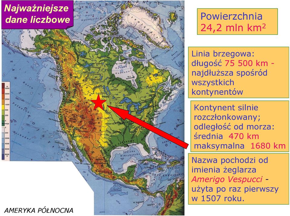 rozczłonkowany; odległość od morza: średnia 470 km maksymalna 1680 km AMERYKA