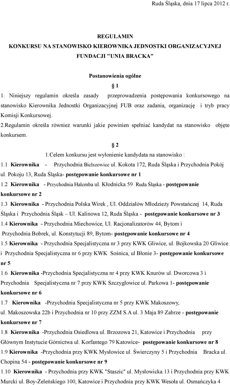 Regulamin określa również warunki jakie powinien spełniać kandydat na stanowisko objęte konkursem. 2 1.Celem konkursu jest wyłonienie kandydata na stanowisko : 1.