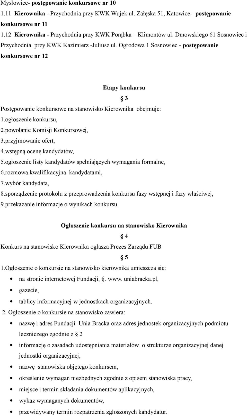 Ogrodowa 1 Sosnowiec - postępowanie konkursowe nr 12 Etapy konkursu 3 Postępowanie konkursowe na stanowisko Kierownika obejmuje: 1.ogłoszenie konkursu, 2.powołanie Komisji Konkursowej, 3.