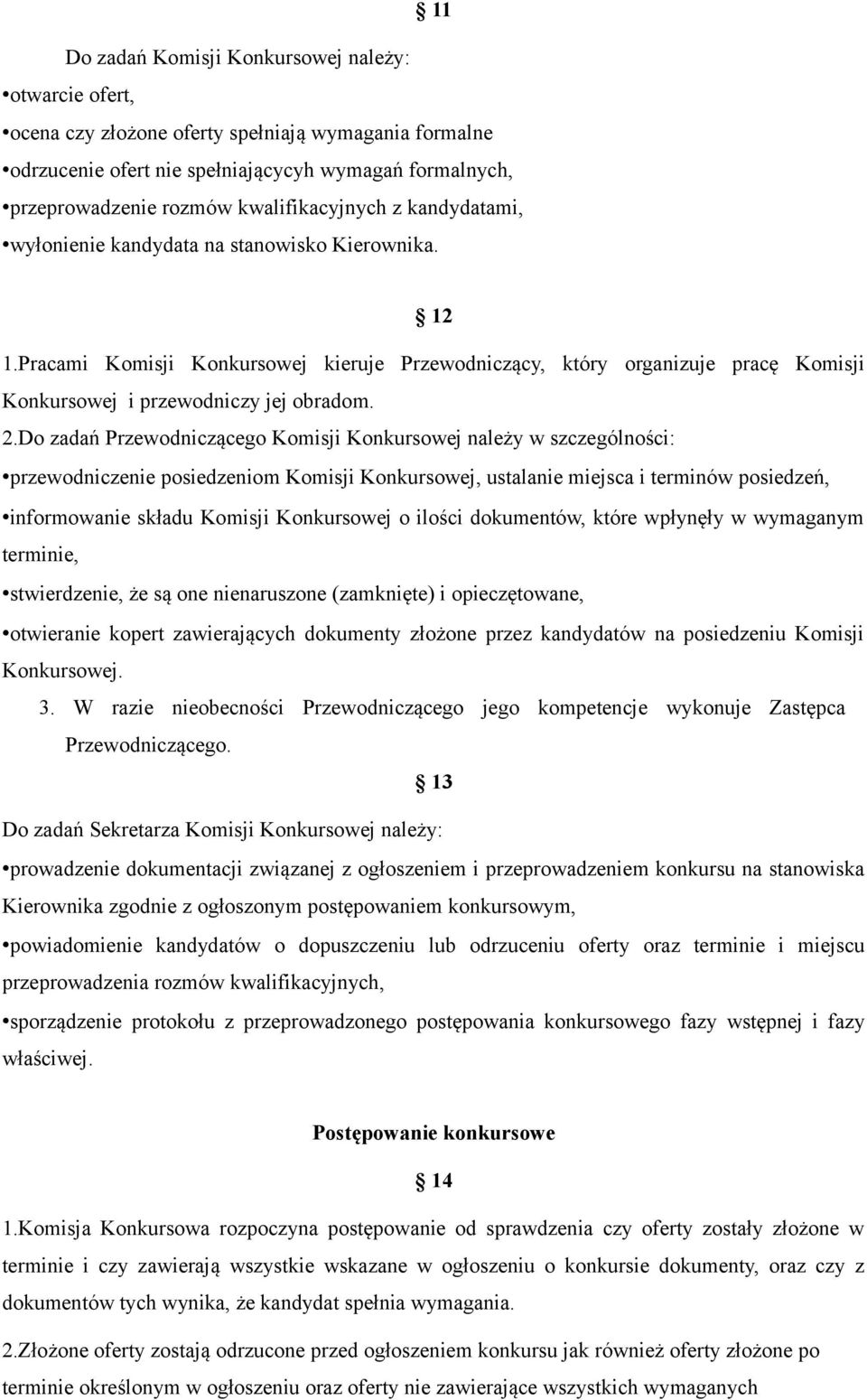 Pracami Komisji Konkursowej kieruje Przewodniczący, który organizuje pracę Komisji Konkursowej i przewodniczy jej obradom. 2.