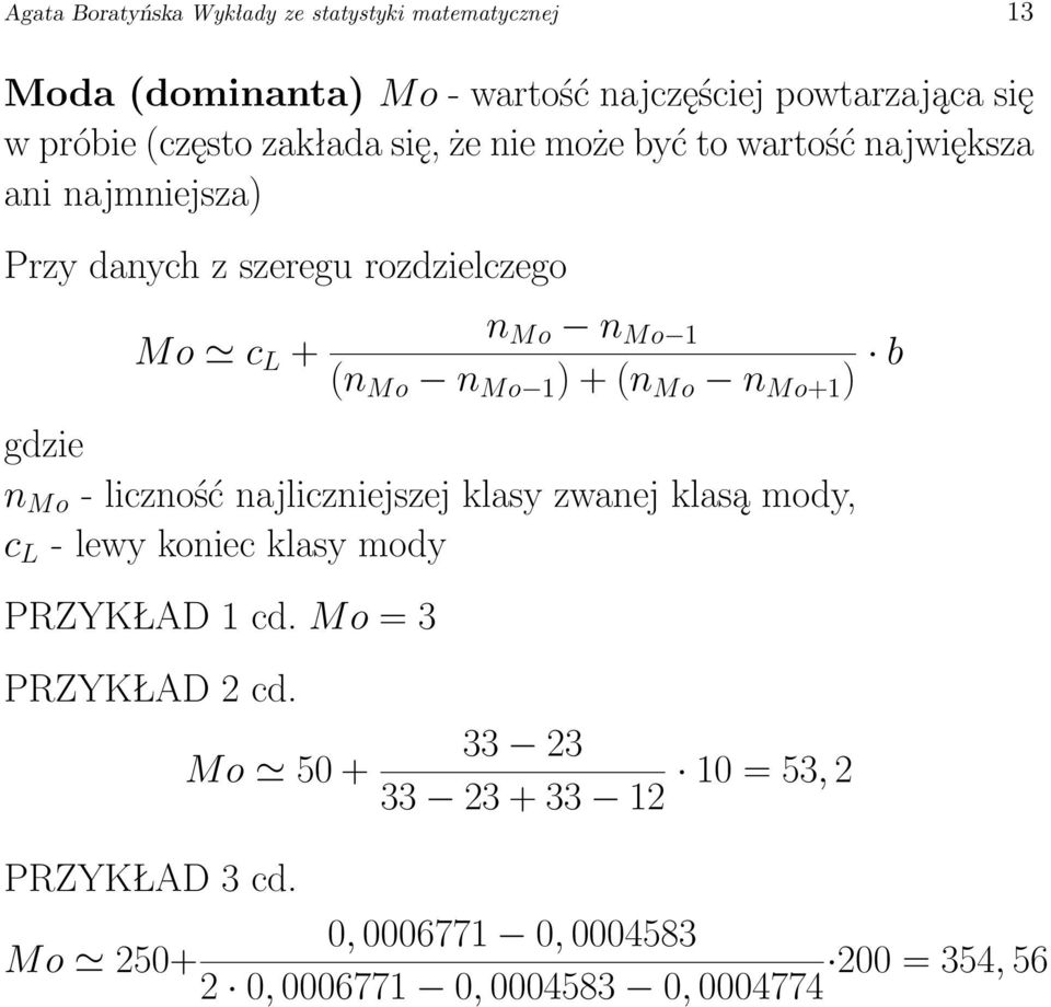 ) + (n Mo n Mo+1 ) b gdzie n Mo - liczność najliczniejszej klasy zwanej klasą mody, c L - lewy koniec klasy mody PRZYKŁAD 1 cd.