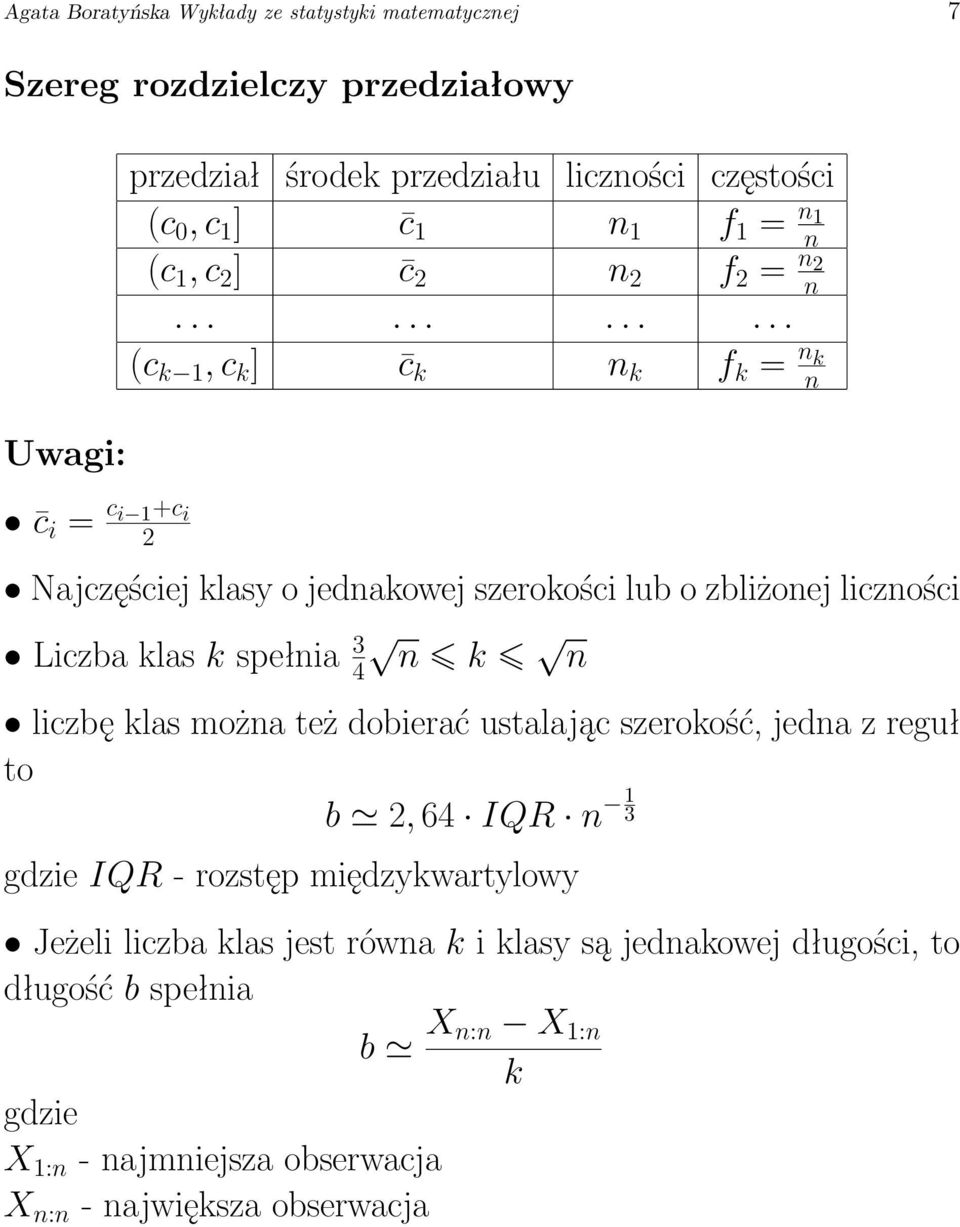 ........... (c k 1, c k ] c k n k f k = n k n Najczęściej klasy o jednakowej szerokości lub o zbliżonej liczności Liczba klas k spełnia 3 4 n k n liczbę klas można