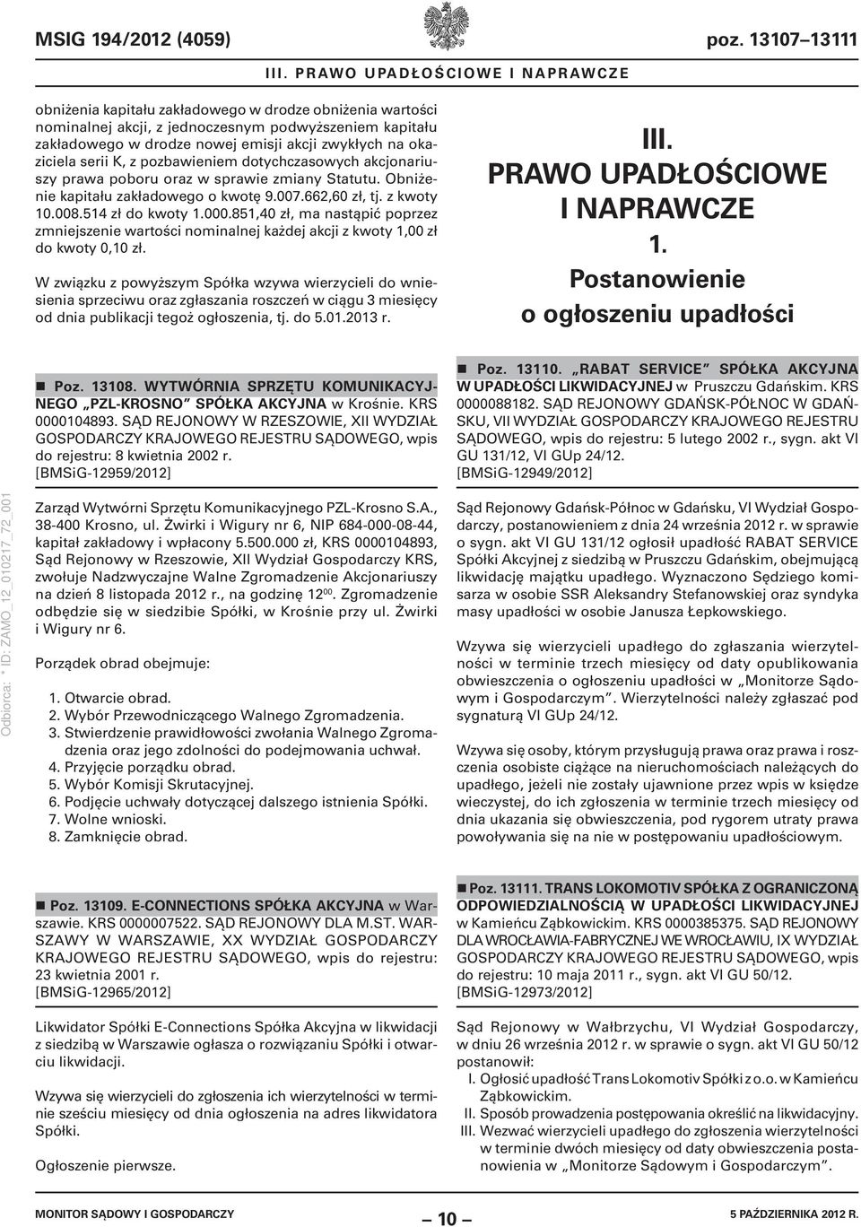 okaziciela serii K, z pozbawieniem dotychczasowych akcjonariuszy prawa poboru oraz w sprawie zmiany Statutu. Obniżenie kapitału zakładowego o kwotę 9.007.662,60 zł, tj. z kwoty 10.008.