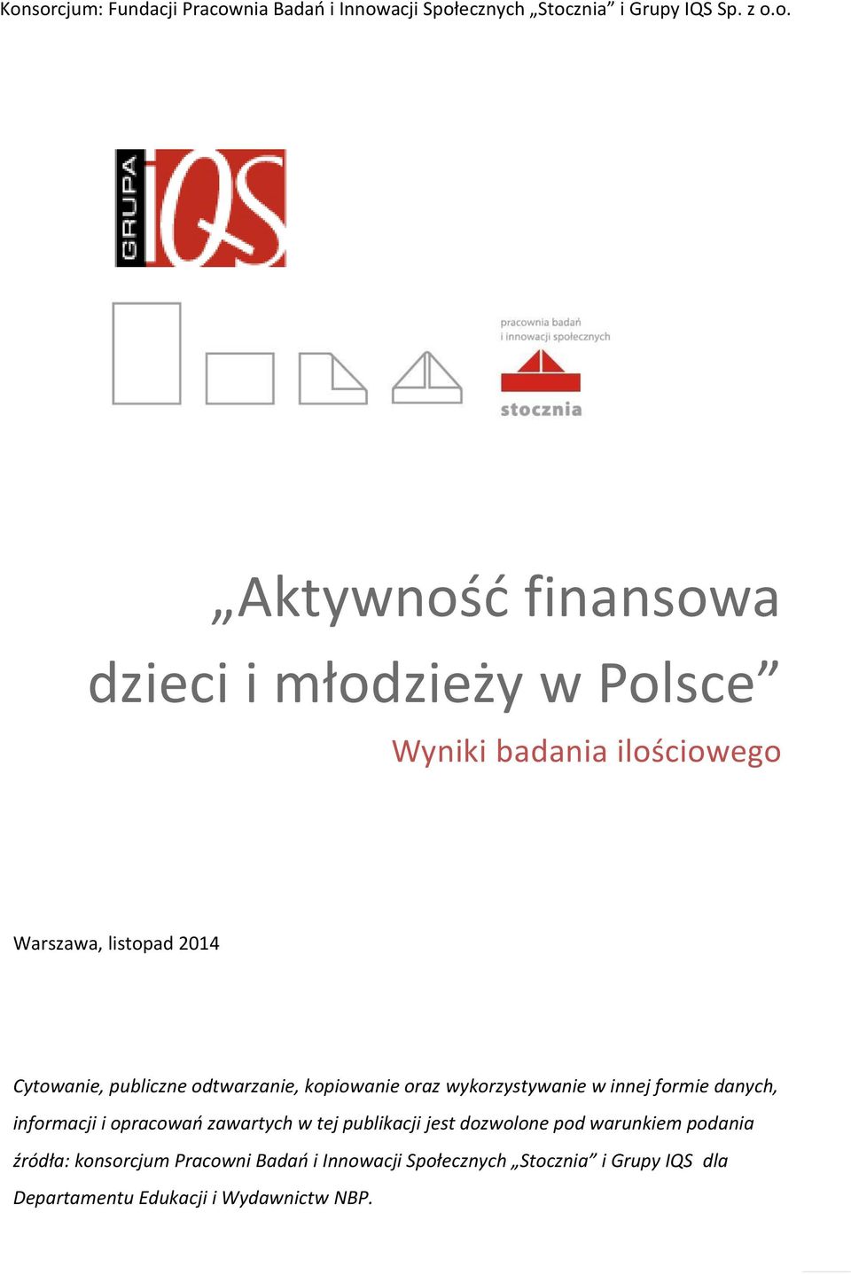 wykorzystywanie w innej formie danych, informacji i opracowań zawartych w tej publikacji jest dozwolone pod warunkiem