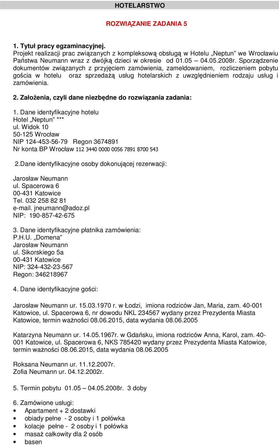 2. Załoenia, czyli dane niezbdne do rozwizania zadania: 1. Dane identyfikacyjne hotelu Hotel Neptun *** ul. Widok 10 50-125 Wrocław NIP 124-453-56-79 Regon 3674891 Nr konta BP Wrocław 2.