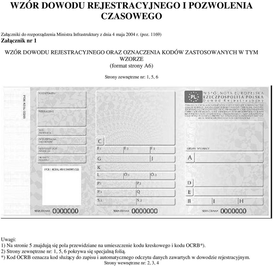 6 Uwagi: 1) Na stronie 5 znajdują się pola przewidziane na umieszczenie kodu kreskowego i kodu OCRB*).