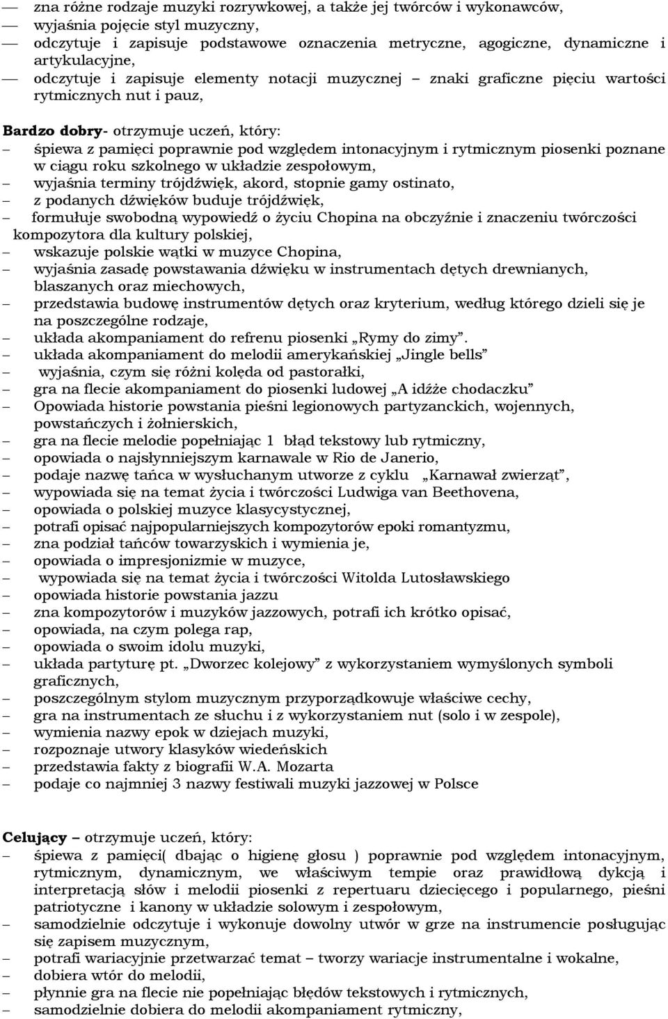 rytmicznym piosenki poznane w ciągu roku szkolnego w układzie zespołowym, wyjaśnia terminy trójdźwięk, akord, stopnie gamy ostinato, z podanych dźwięków buduje trójdźwięk, formułuje swobodną