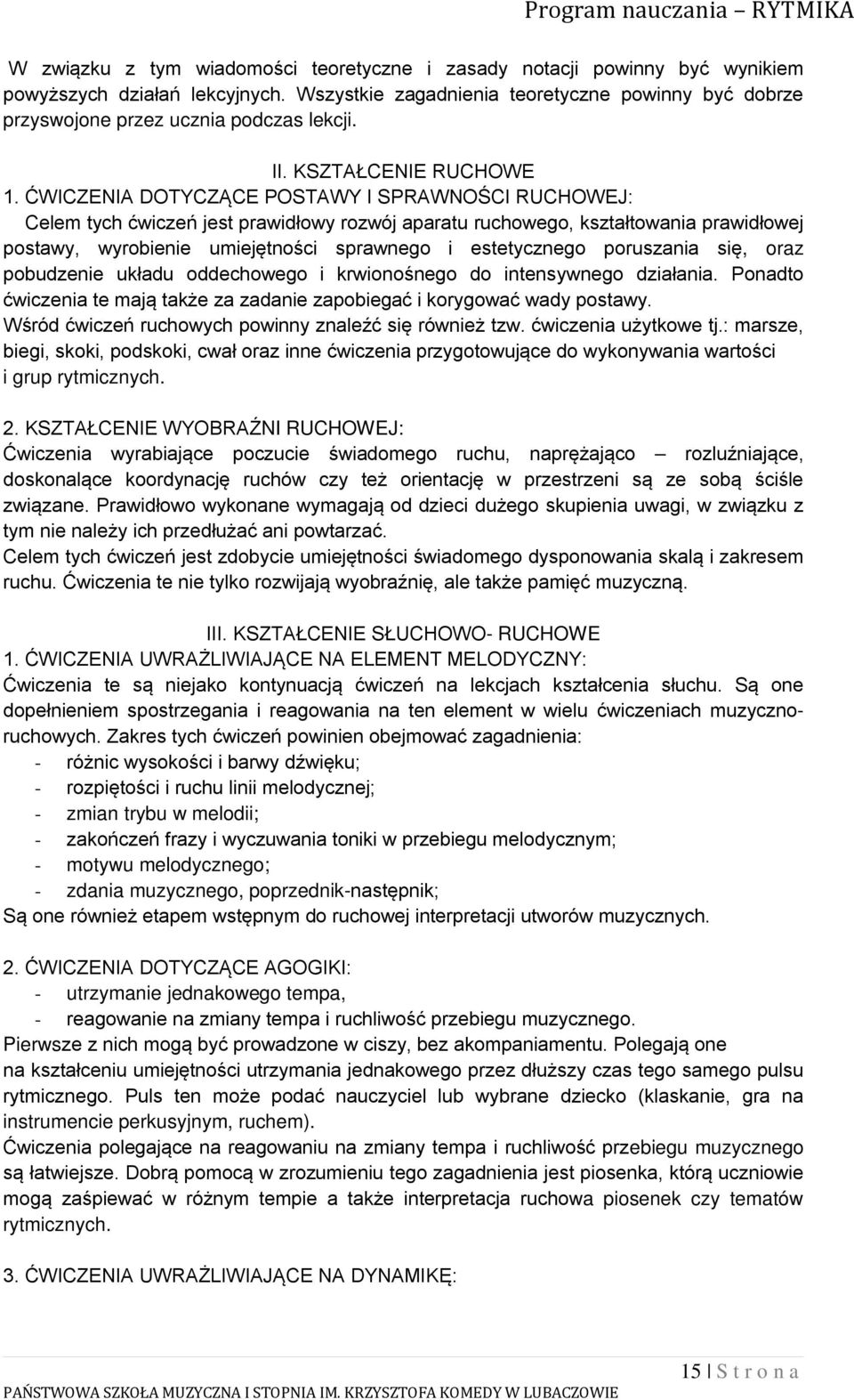 ĆWICZENIA DOTYCZĄCE POSTAWY I SPRAWNOŚCI RUCHOWEJ: Celem tych ćwiczeń jest prawidłowy rozwój aparatu ruchowego, kształtowania prawidłowej postawy, wyrobienie umiejętności sprawnego i estetycznego