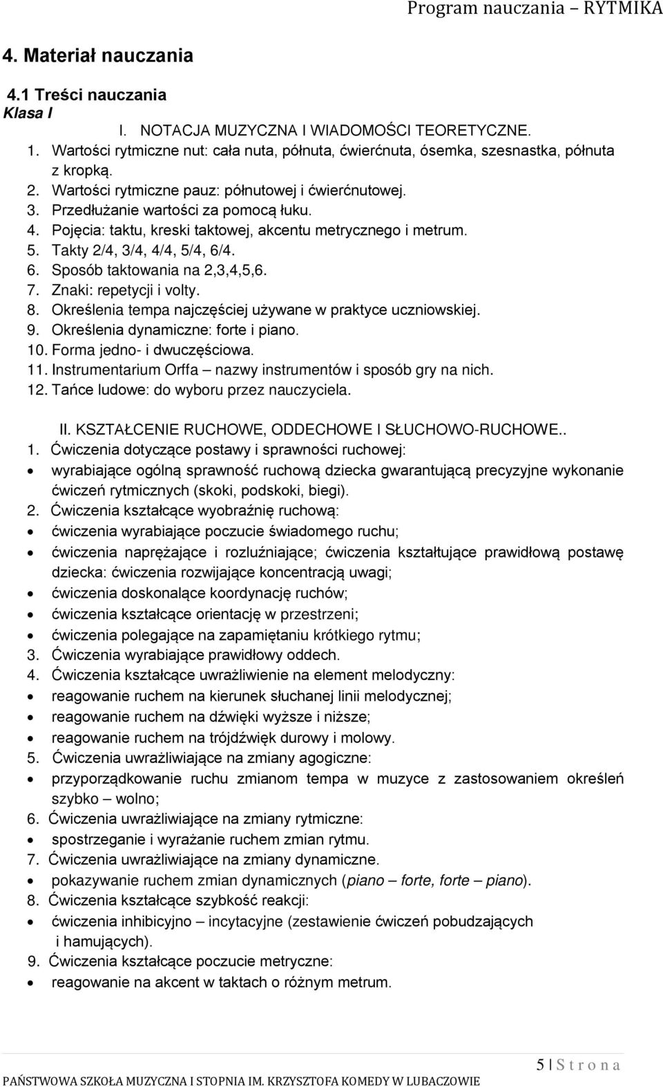 4. 6. Sposób taktowania na 2,3,4,5,6. 7. Znaki: repetycji i volty. 8. Określenia tempa najczęściej używane w praktyce uczniowskiej. 9. Określenia dynamiczne: forte i piano. 10.