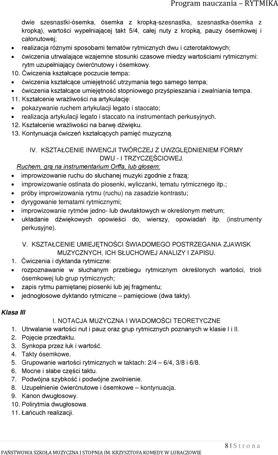 Ćwiczenia kształcące poczucie tempa: ćwiczenia kształcące umiejętność utrzymania tego samego tempa; ćwiczenia kształcące umiejętność stopniowego przyśpieszania i zwalniania tempa. 11.