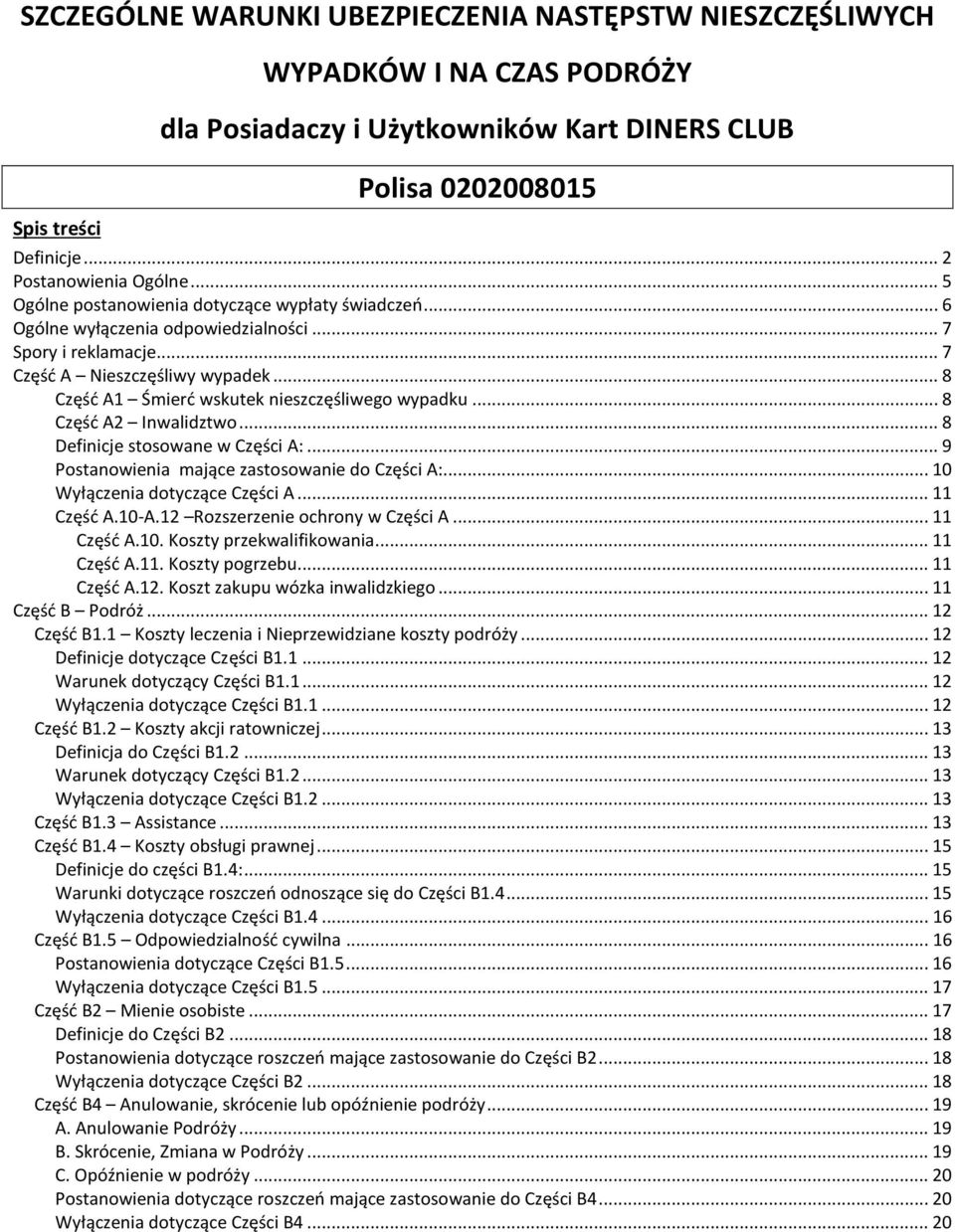 .. 8 Część A1 Śmierć wskutek nieszczęśliwego wypadku... 8 Część A2 Inwalidztwo... 8 Definicje stosowane w Części A:... 9 Postanowienia mające zastosowanie do Części A:.