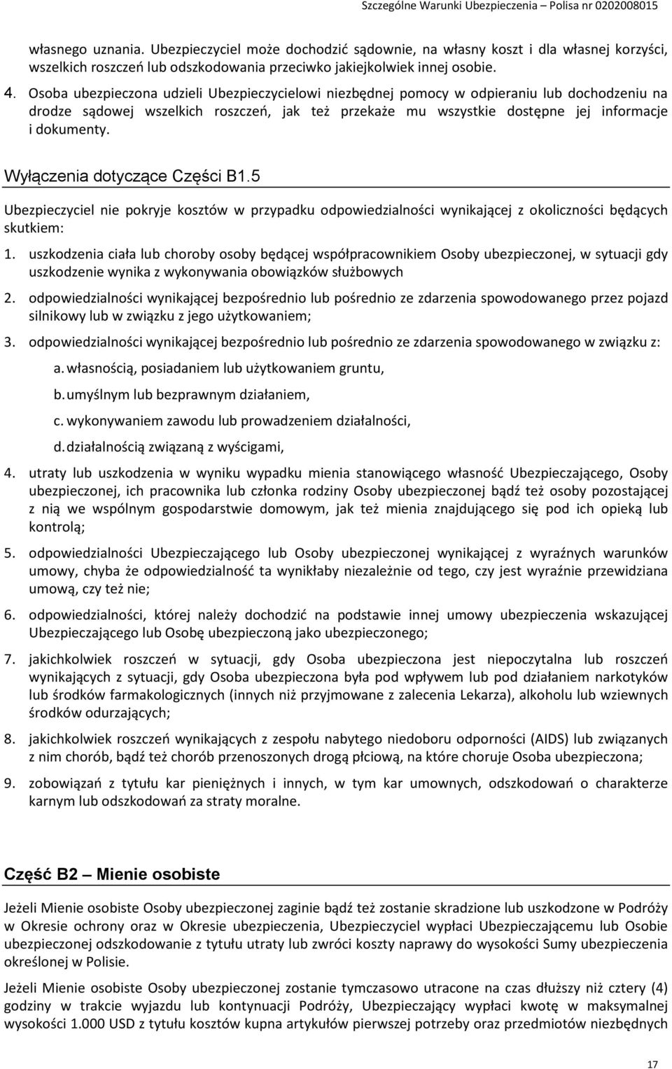 Wyłączenia dotyczące Części B1.5 Ubezpieczyciel nie pokryje kosztów w przypadku odpowiedzialności wynikającej z okoliczności będących skutkiem: 1.