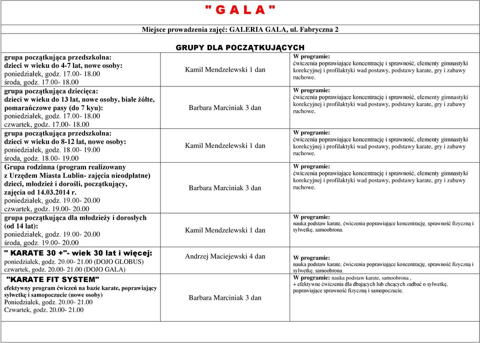 18.00-19.00 środa, godz. 18.00-19.00 Grupa rodzinna (program realizowany z Urzędem Miasta Lublin- zajęcia nieodpłatne) dzieci, młodzież i dorośli, początkujący, zajęcia od 14.03.2014 r.