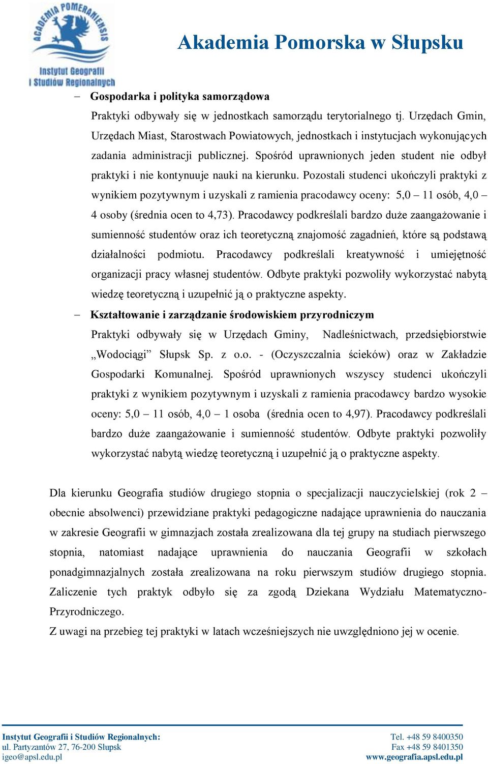 Spośród uprawnionych jeden student nie odbył praktyki i nie kontynuuje nauki na kierunku.