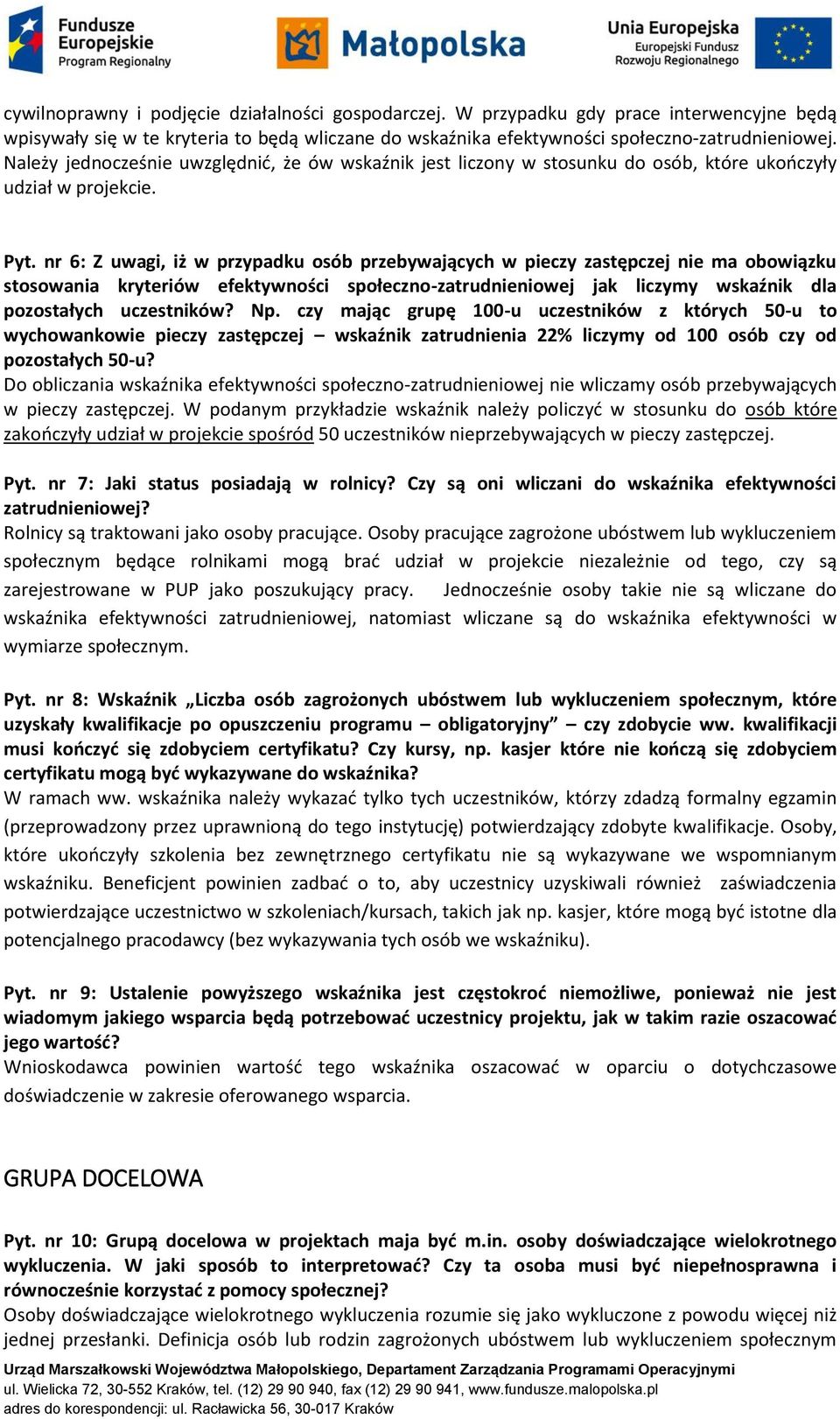 nr 6: Z uwagi, iż w przypadku osób przebywających w pieczy zastępczej nie ma obowiązku stosowania kryteriów efektywności społeczno-zatrudnieniowej jak liczymy wskaźnik dla pozostałych uczestników? Np.