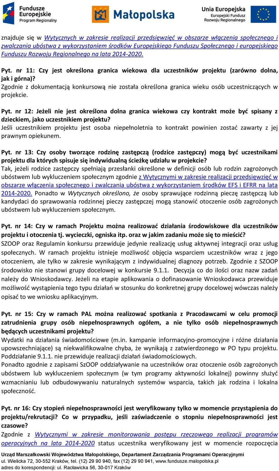 Zgodnie z dokumentacją konkursową nie została określona granica wieku osób uczestniczących w projekcie. Pyt.