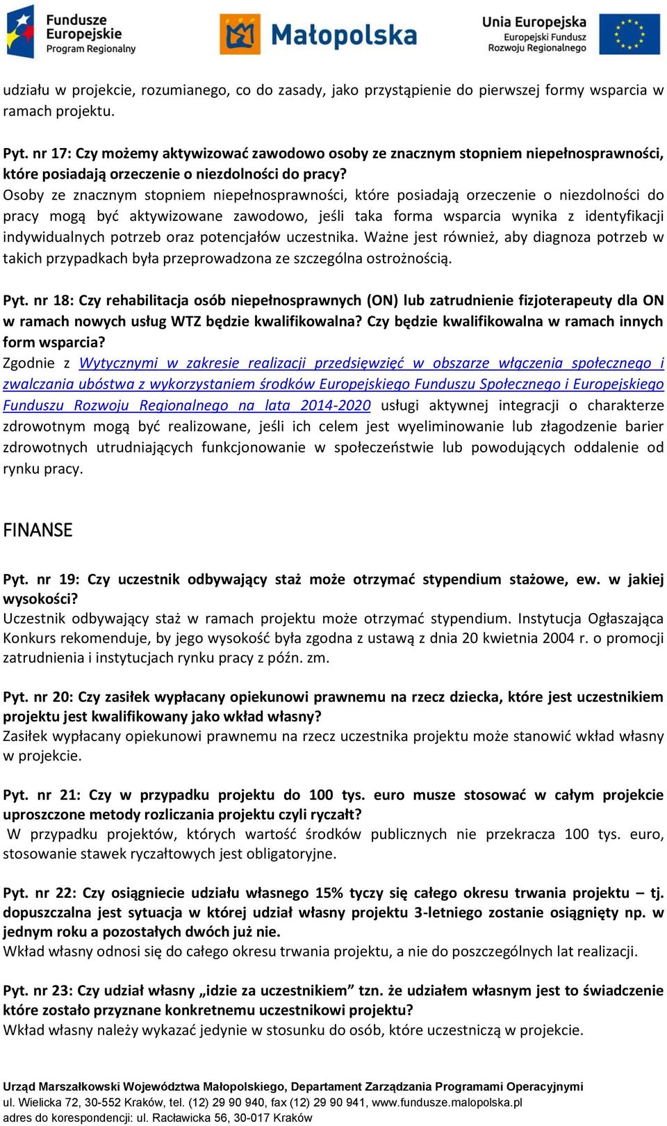 Osoby ze znacznym stopniem niepełnosprawności, które posiadają orzeczenie o niezdolności do pracy mogą być aktywizowane zawodowo, jeśli taka forma wsparcia wynika z identyfikacji indywidualnych