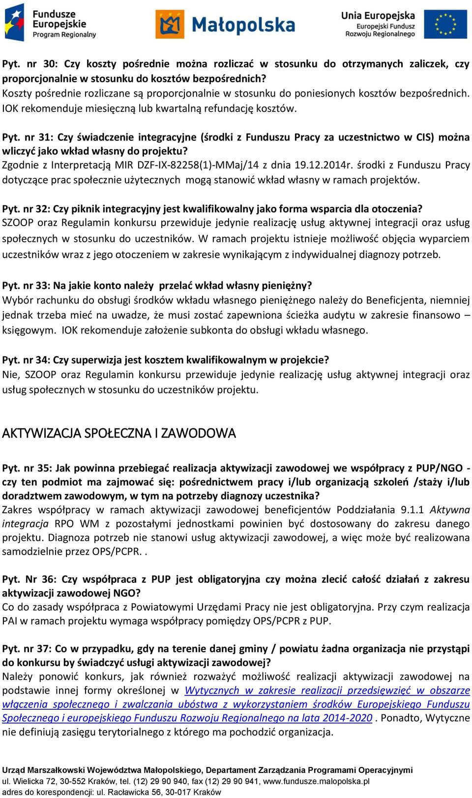 nr 31: Czy świadczenie integracyjne (środki z Funduszu Pracy za uczestnictwo w CIS) można wliczyć jako wkład własny do projektu? Zgodnie z Interpretacją MIR DZF-IX-82258(1)-MMaj/14 z dnia 19.12.2014r.