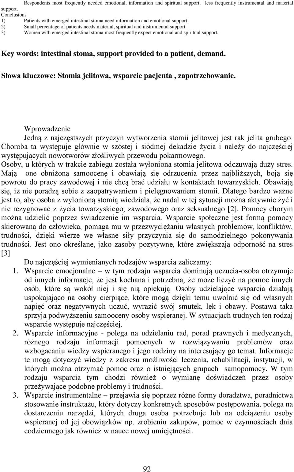 3) Women with emerged intestinal stoma most frequently expect emotional and spiritual support. Key words: intestinal stoma, support provided to a patient, demand.