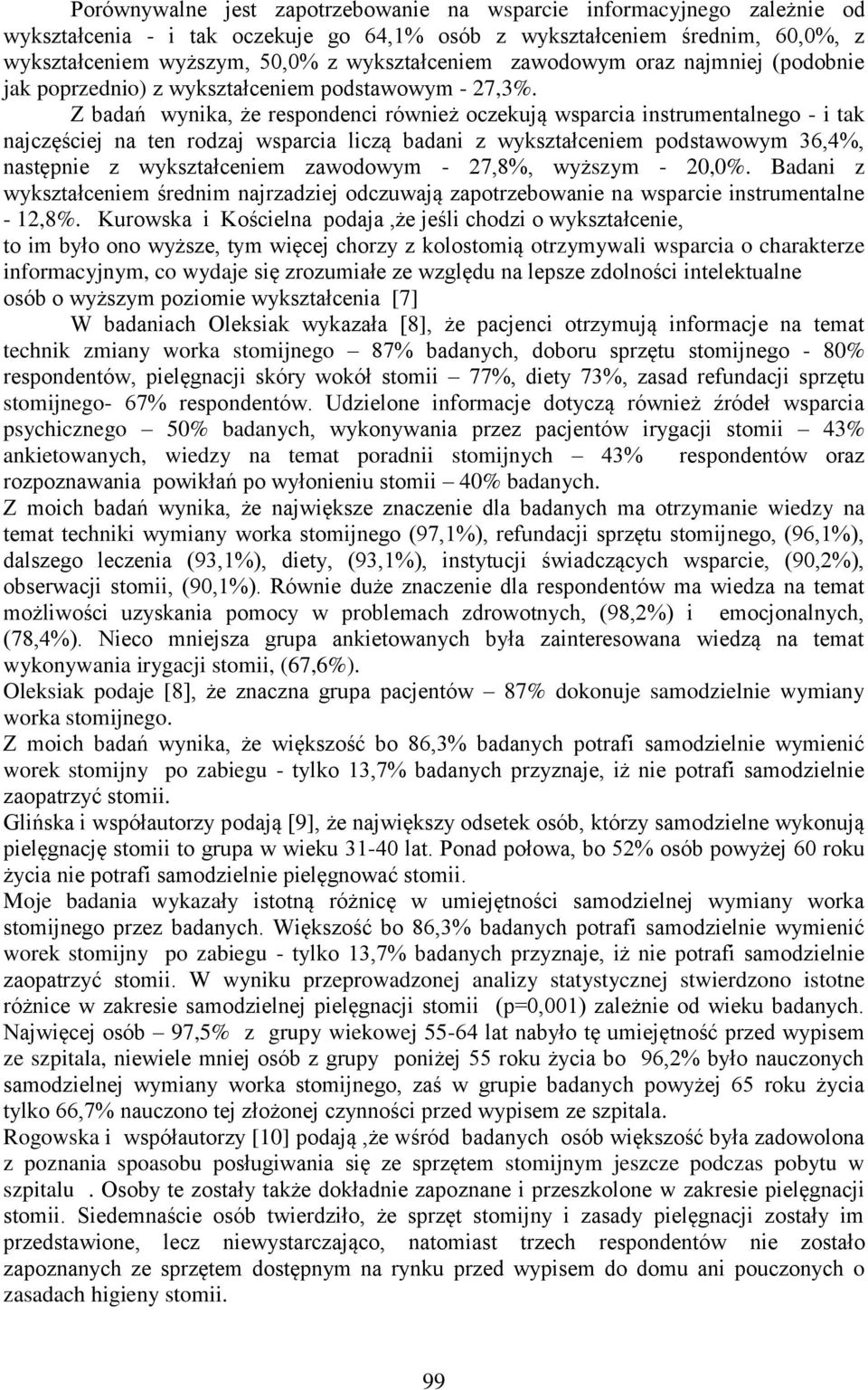 Z badań wynika, że respondenci również oczekują wsparcia instrumentalnego - i tak najczęściej na ten rodzaj wsparcia liczą badani z wykształceniem podstawowym 36,4%, następnie z wykształceniem