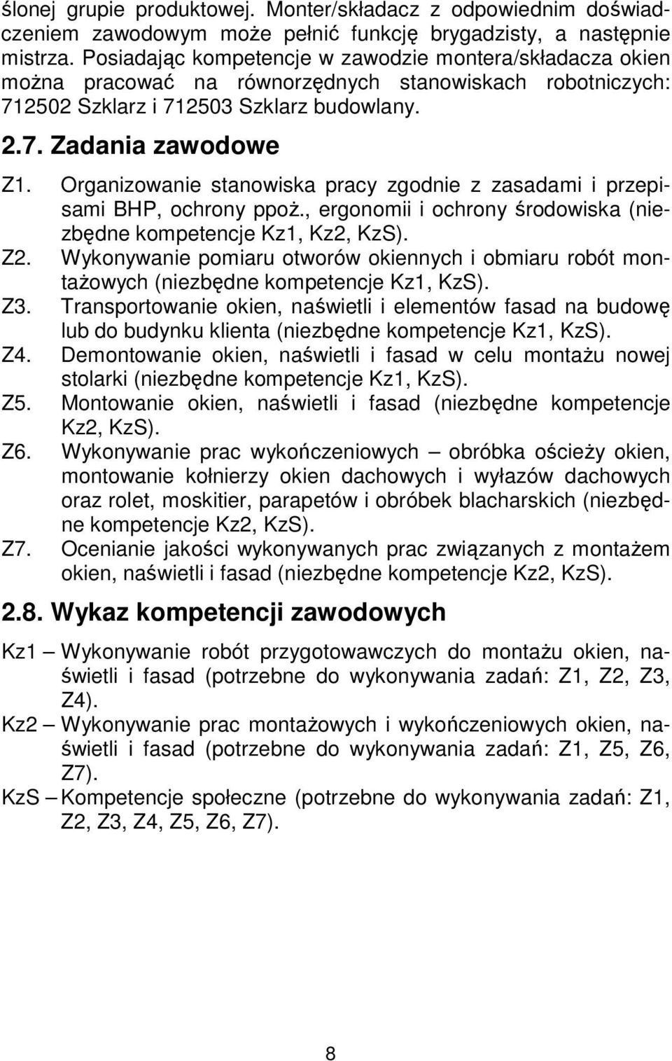 Organizowanie stanowiska pracy zgodnie z zasadami i przepisami BHP, ochrony ppoż., ergonomii i ochrony środowiska (niezbędne kompetencje Kz1, Kz2, KzS). Z2.