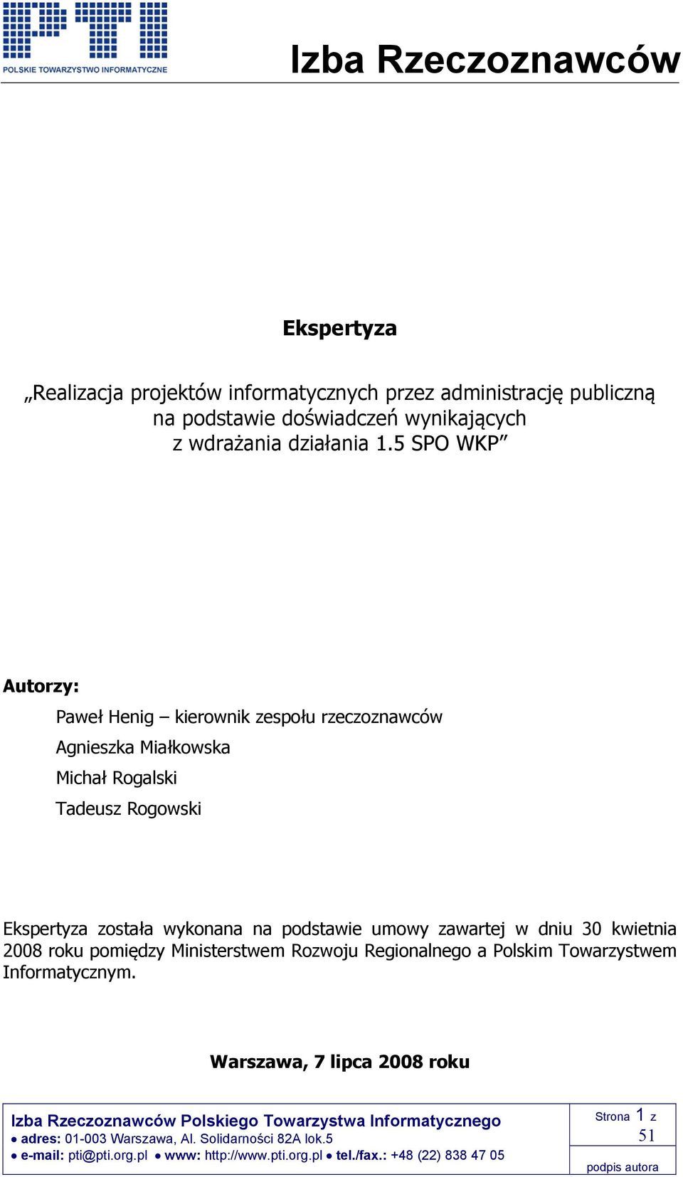 zawartej w dniu 30 kwietnia 2008 roku pomiędzy Ministerstwem Rozwoju Regionalnego a Polskim Towarzystwem Informatycznym.