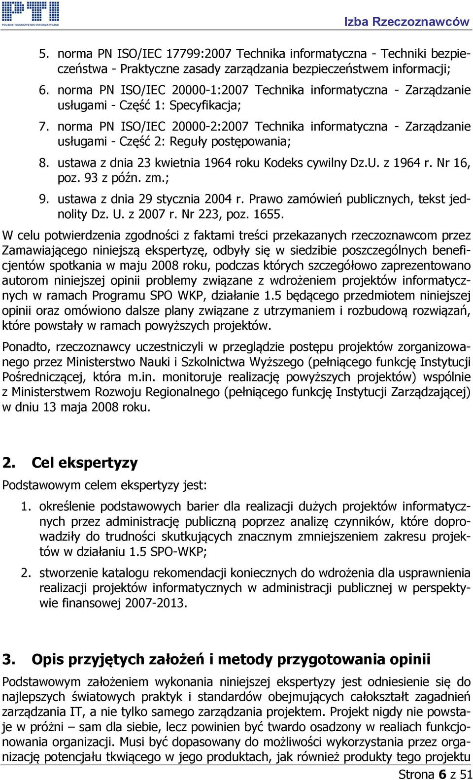 norma PN ISO/IEC 20000-2:2007 Technika informatyczna - Zarządzanie usługami - Część 2: Reguły postępowania; 8. ustawa z dnia 23 kwietnia 1964 roku Kodeks cywilny Dz.U. z 1964 r. Nr 16, poz. 93 z późn.