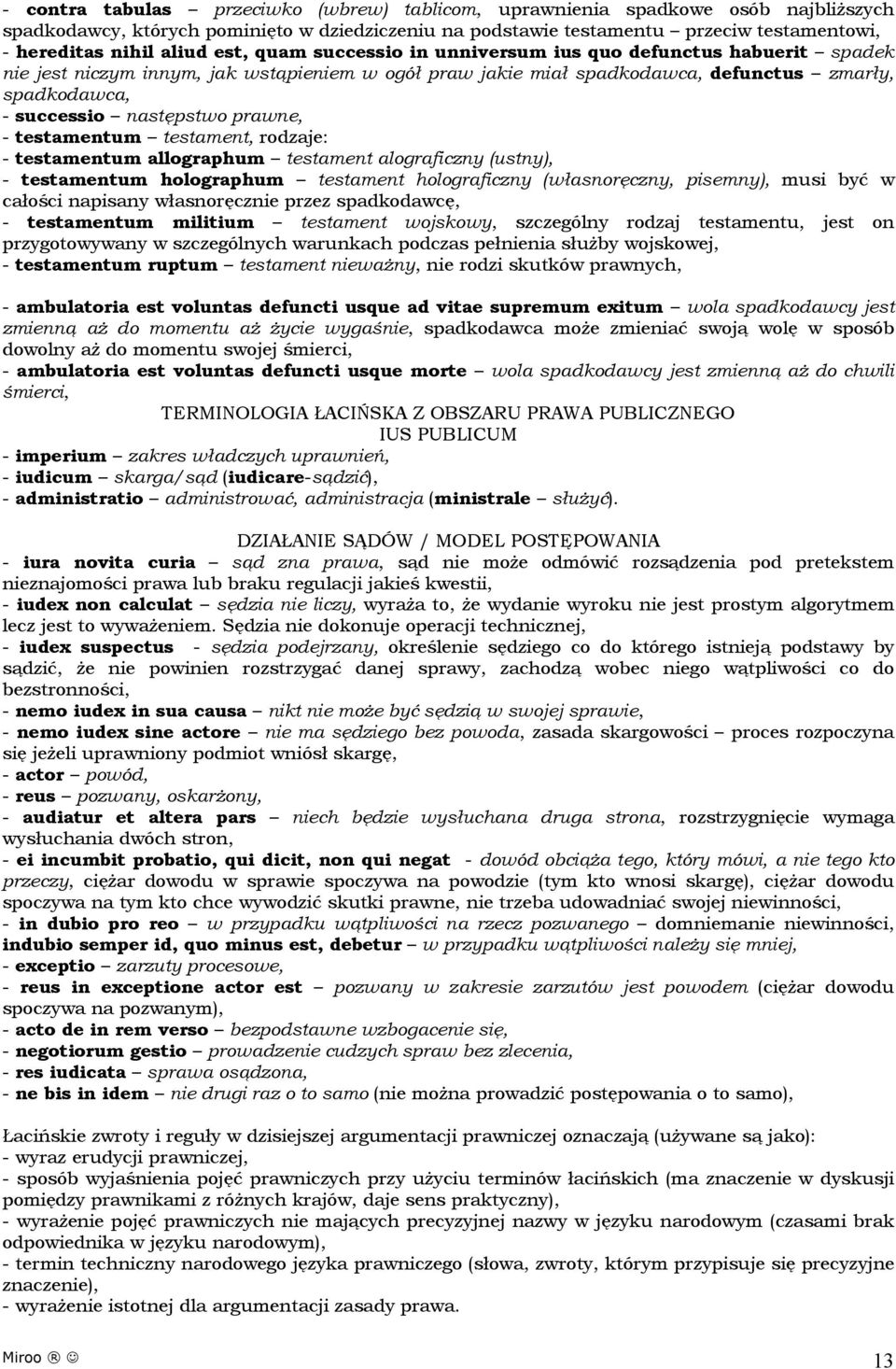 następstwo prawne, - testamentum testament, rodzaje: - testamentum allographum testament alograficzny (ustny), - testamentum holographum testament holograficzny (własnoręczny, pisemny), musi być w