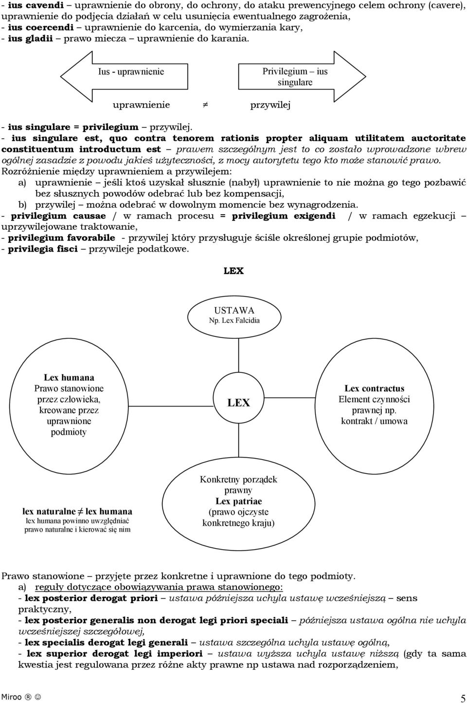 - ius singulare est, quo contra tenorem rationis propter aliquam utilitatem auctoritate constituentum introductum est prawem szczególnym jest to co zostało wprowadzone wbrew ogólnej zasadzie z powodu