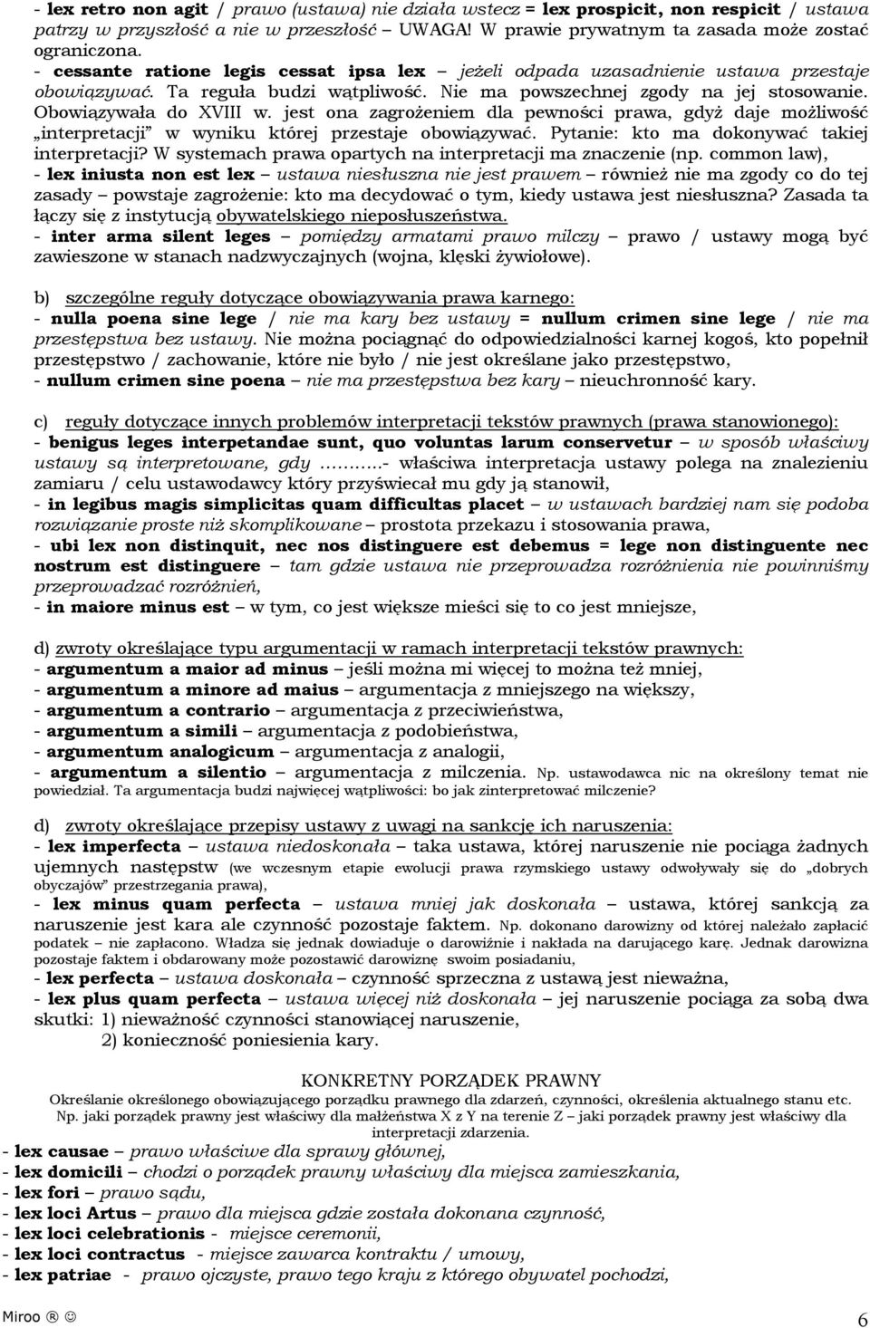 jest ona zagrożeniem dla pewności prawa, gdyż daje możliwość interpretacji w wyniku której przestaje obowiązywać. Pytanie: kto ma dokonywać takiej interpretacji?