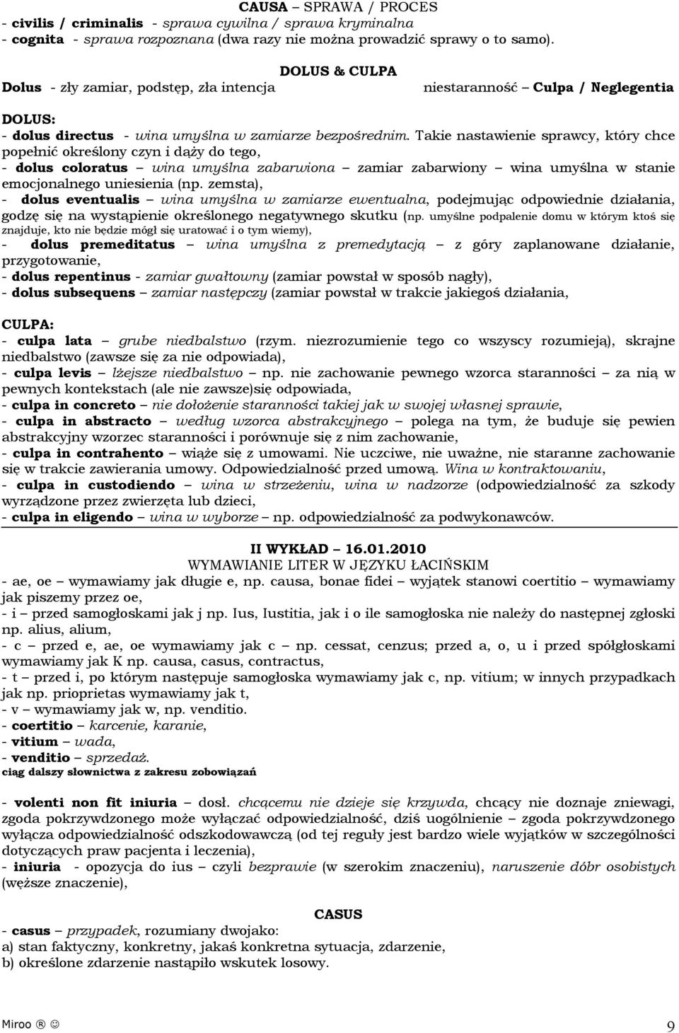 Takie nastawienie sprawcy, który chce popełnić określony czyn i dąży do tego, - dolus coloratus wina umyślna zabarwiona zamiar zabarwiony wina umyślna w stanie emocjonalnego uniesienia (np.