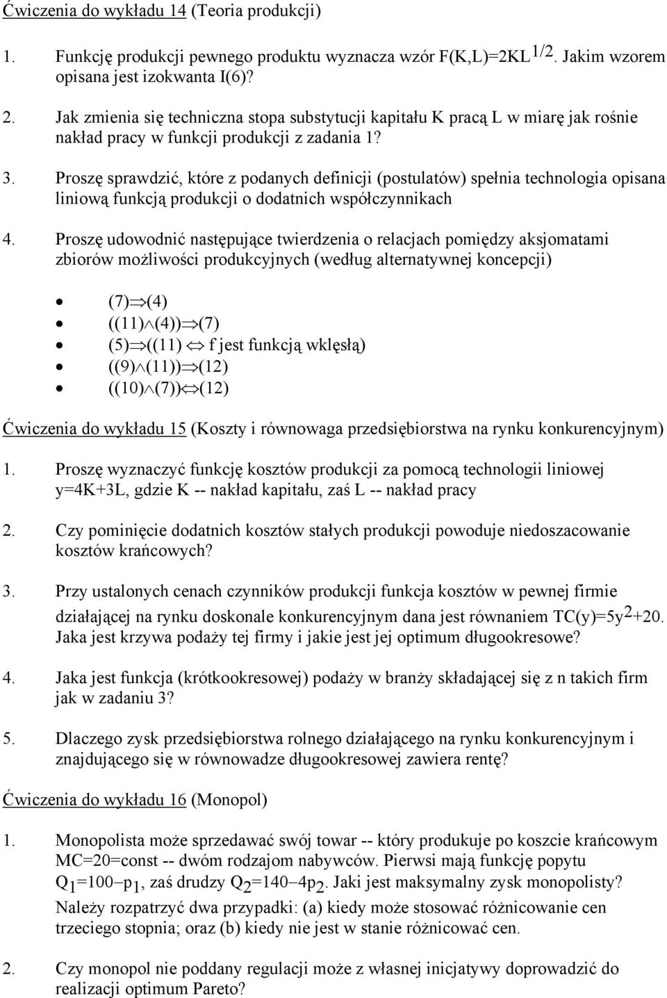 Proszę sprawdzić, które z podanych definicji (postulatów) spełnia technologia opisana liniową funkcją produkcji o dodatnich współczynnikach 4.