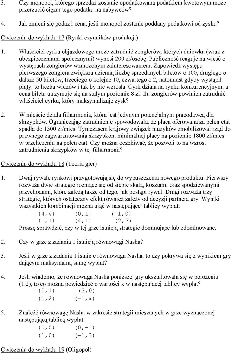 Właściciel cyrku objazdowego może zatrudnić żonglerów, których dniówka (wraz z ubezpieczeniami społecznymi) wynosi 200 zł/osobę.