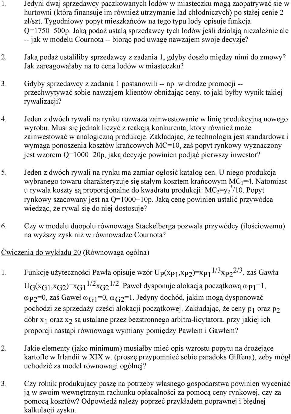 Jaką podaż ustalą sprzedawcy tych lodów jeśli działają niezależnie ale -- jak w modelu Cournota -- biorąc pod uwagę nawzajem swoje decyzje? 2.