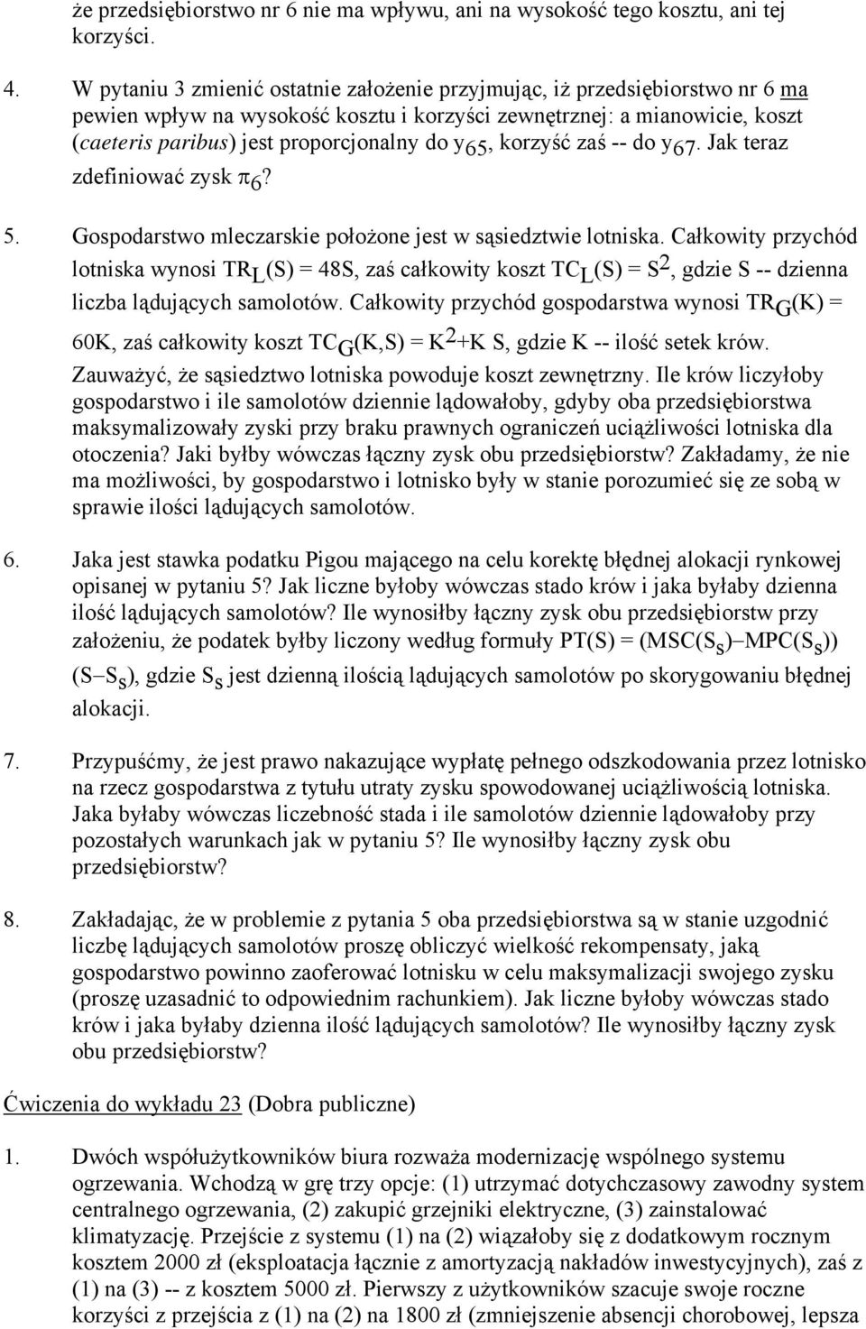 65, korzyść zaś -- do y 67. Jak teraz zdefiniować zysk π 6? 5. Gospodarstwo mleczarskie położone jest w sąsiedztwie lotniska.