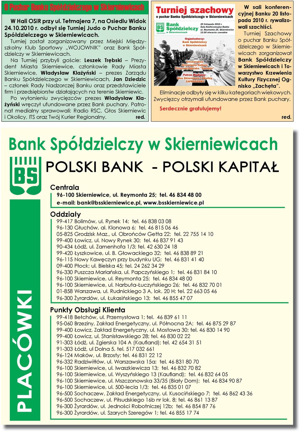 Na Turniej przybyli goście: Leszek Trębski Prezydent Miasta Skierniewice, członkowie Rady Miasta Skierniewice, Władysław Klażyński prezes Zarządu Banku Spółdzielczego w Skierniewicach, Jan Dziedzic