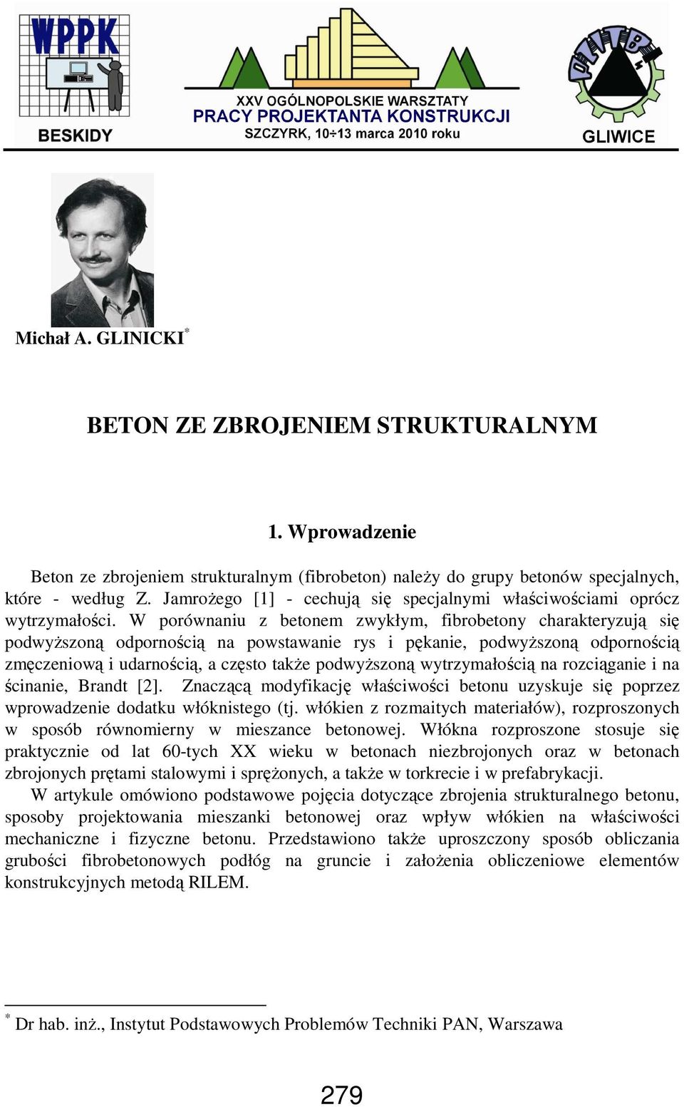 W porównaniu z betonem zwykłym, fibrobetony charakteryzują się podwyŝszoną odpornością na powstawanie rys i pękanie, podwyŝszoną odpornością zmęczeniową i udarnością, a często takŝe podwyŝszoną