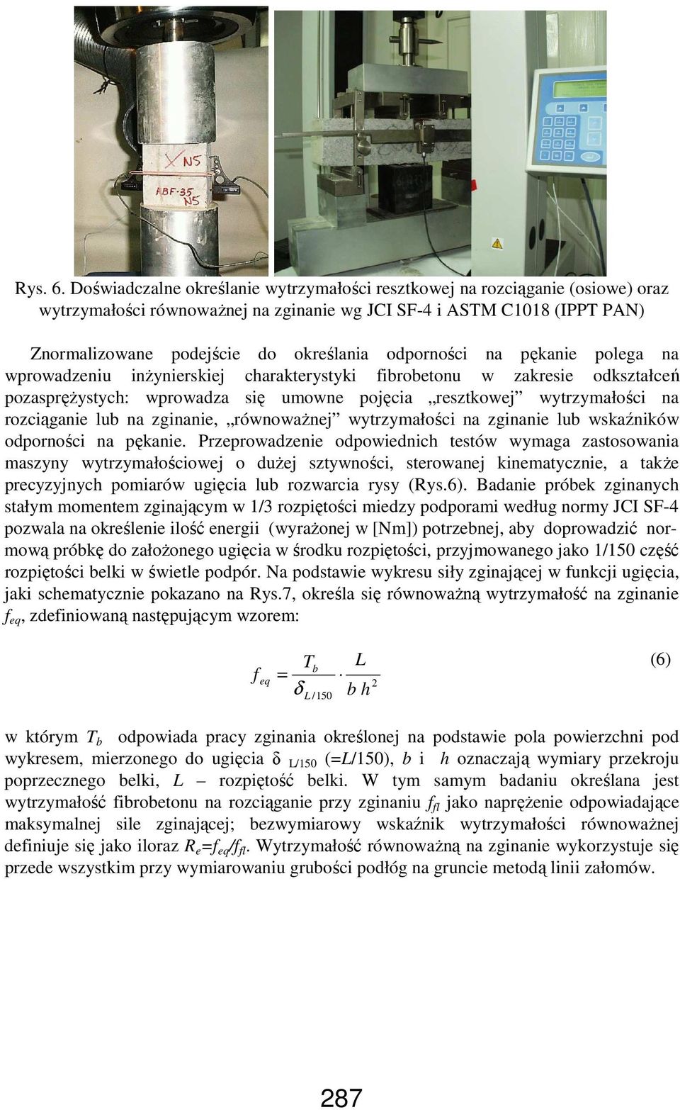 odporności na pękanie polega na wprowadzeniu inŝynierskiej charakterystyki fibrobetonu w zakresie odkształceń pozaspręŝystych: wprowadza się umowne pojęcia resztkowej wytrzymałości na rozciąganie lub