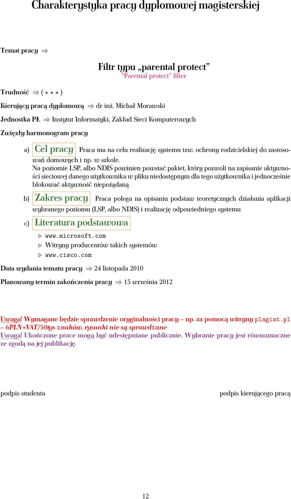 Na poziomie LSP, albo NDIS powinien powstać pakiet, który pozwoli na zapisanie aktywności sieciowej danego użytkownika w pliku niedostępnym dla tego