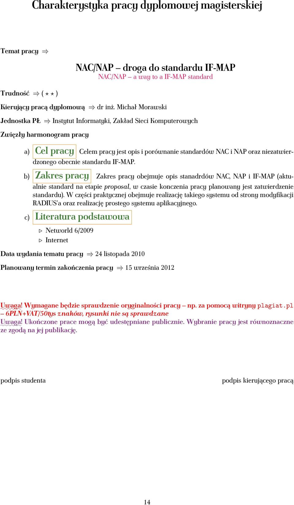 b) Zakres pracy Zakres pracy obejmuje opis stanadrdów NAC, NAP i IF-MAP (aktualnie standard na etapie proposal, w czasie konczenia